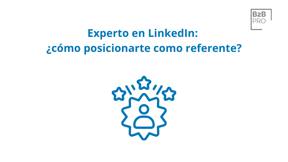 Experto en LinkedIn_ ¿cómo posicionarte como referente_