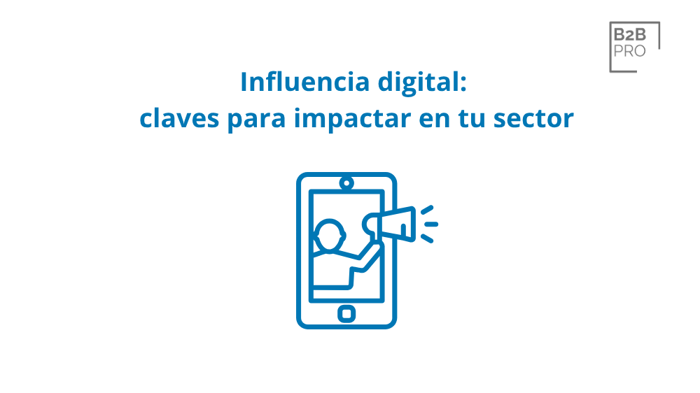 Influencia digital_ claves para impactar en tu sector