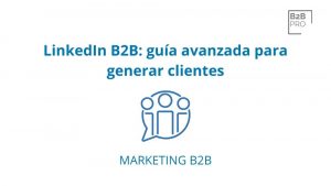 LinkedIn B2B_ guía avanzada para generar clientes
