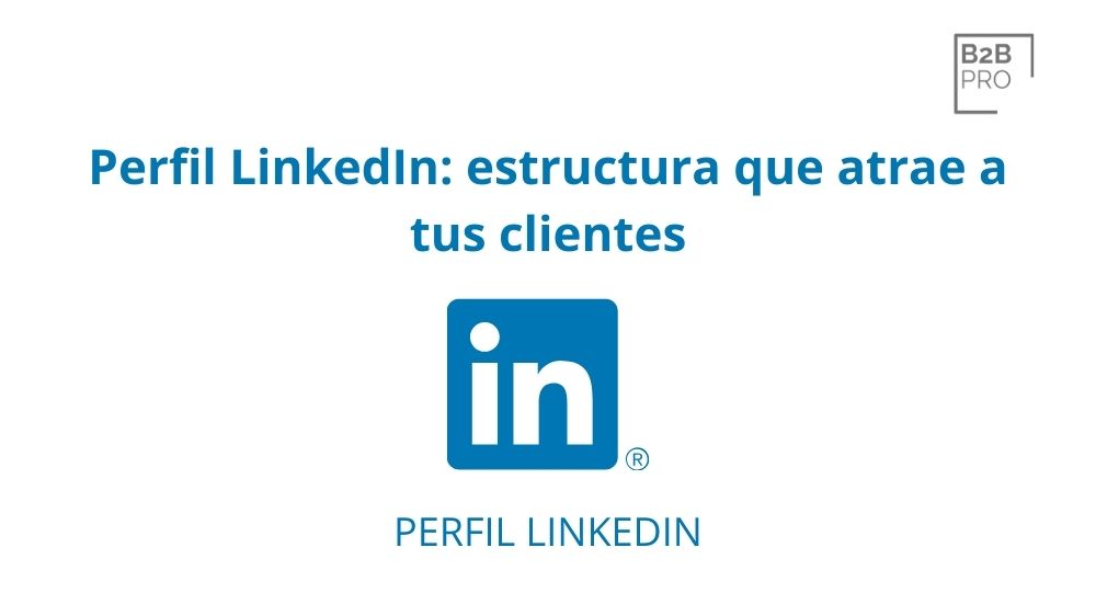 Perfil LinkedIn_ estructura que atrae a tus clientes