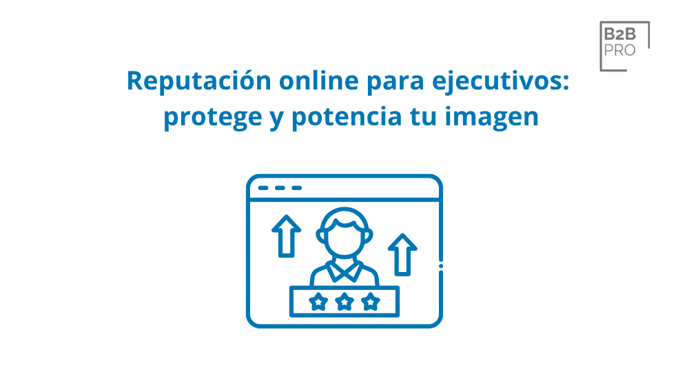 Reputación online para ejecutivos_ protege y potencia tu imagen